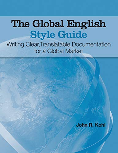 The Global English Style Guide: Writing Clear, Translatable Documentation for a Global Market (Hardcover edition)