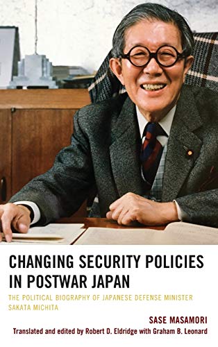 Changing Security Policies in Postwar Japan: The Political Biography of Japanese Defense Minister Sakata Michita