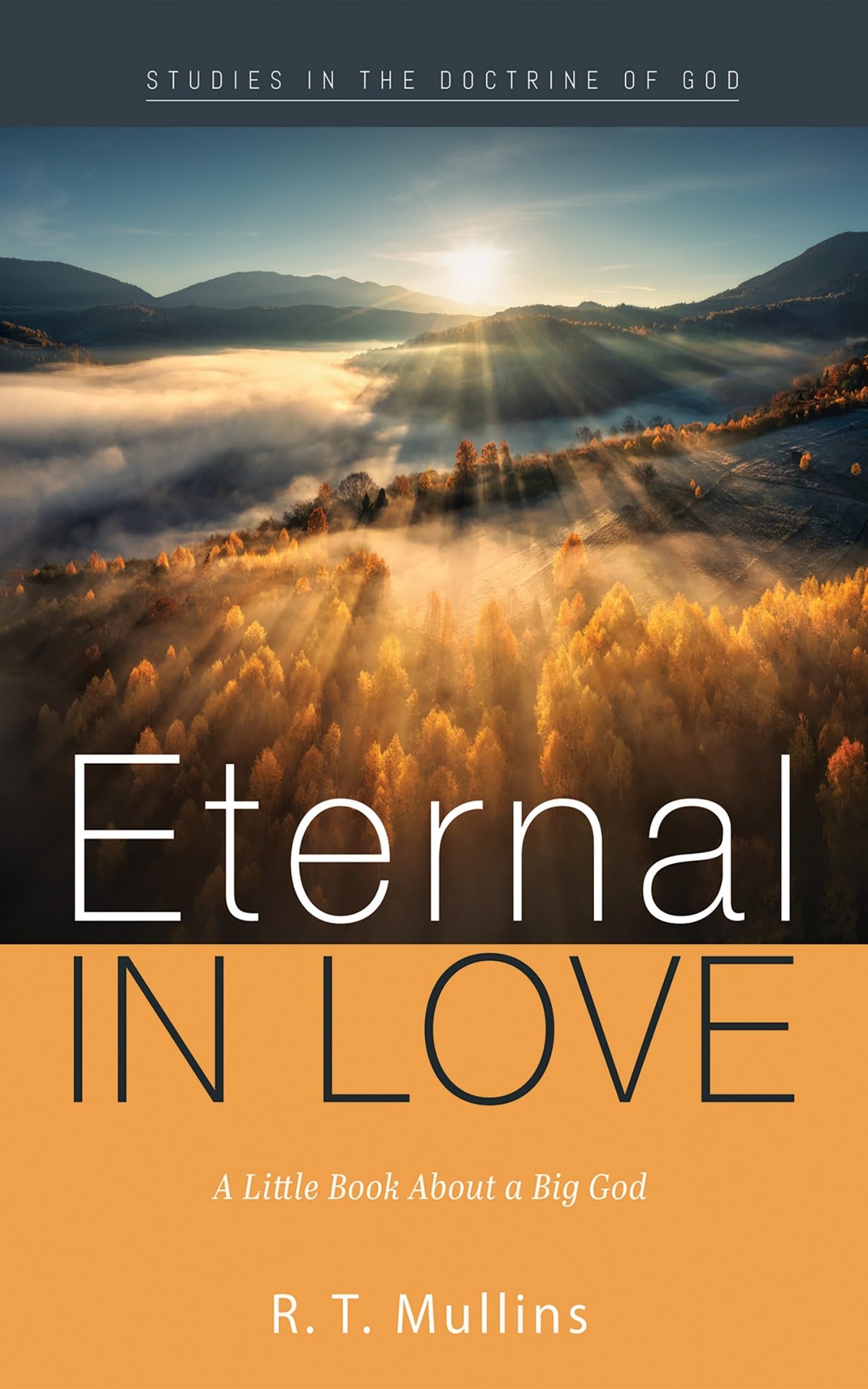 Eternal in Love: A Little Book about a Big God (Studies in the Doctrine of God)