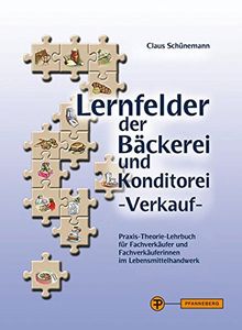 Lernfelder der Bäckerei und Konditorei - Verkauf: Praxis-Theorie-Lehrbuch für Fachverkäufer und Fachverkäuferinnen im Lebensmittelhandwerk