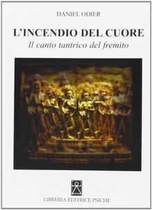 L'incendio del cuore. Spanadakarika. Il canto tantrico del fremito