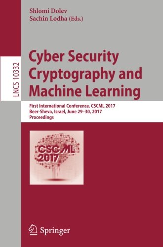 Cyber Security Cryptography and Machine Learning: First International Conference, CSCML 2017, Beer-Sheva, Israel, June 29-30, 2017, Proceedings (Lecture Notes in Computer Science)