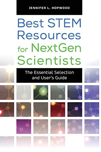 Best STEM Resources for NextGen Scientists: The Essential Selection and User's Guide (Best Books)