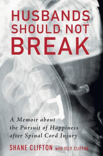 Husbands Should Not Break: A Memoir about the Pursuit of Happiness after Spinal Cord Injury