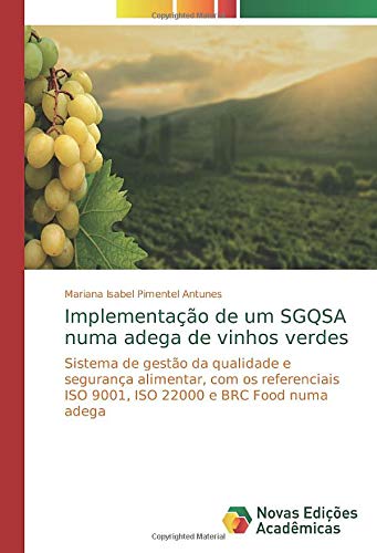 Implementação de um SGQSA numa adega de vinhos verdes: Sistema de gestão da qualidade e segurança alimentar, com os referenciais ISO 9001, ISO 22000 e BRC Food numa adega