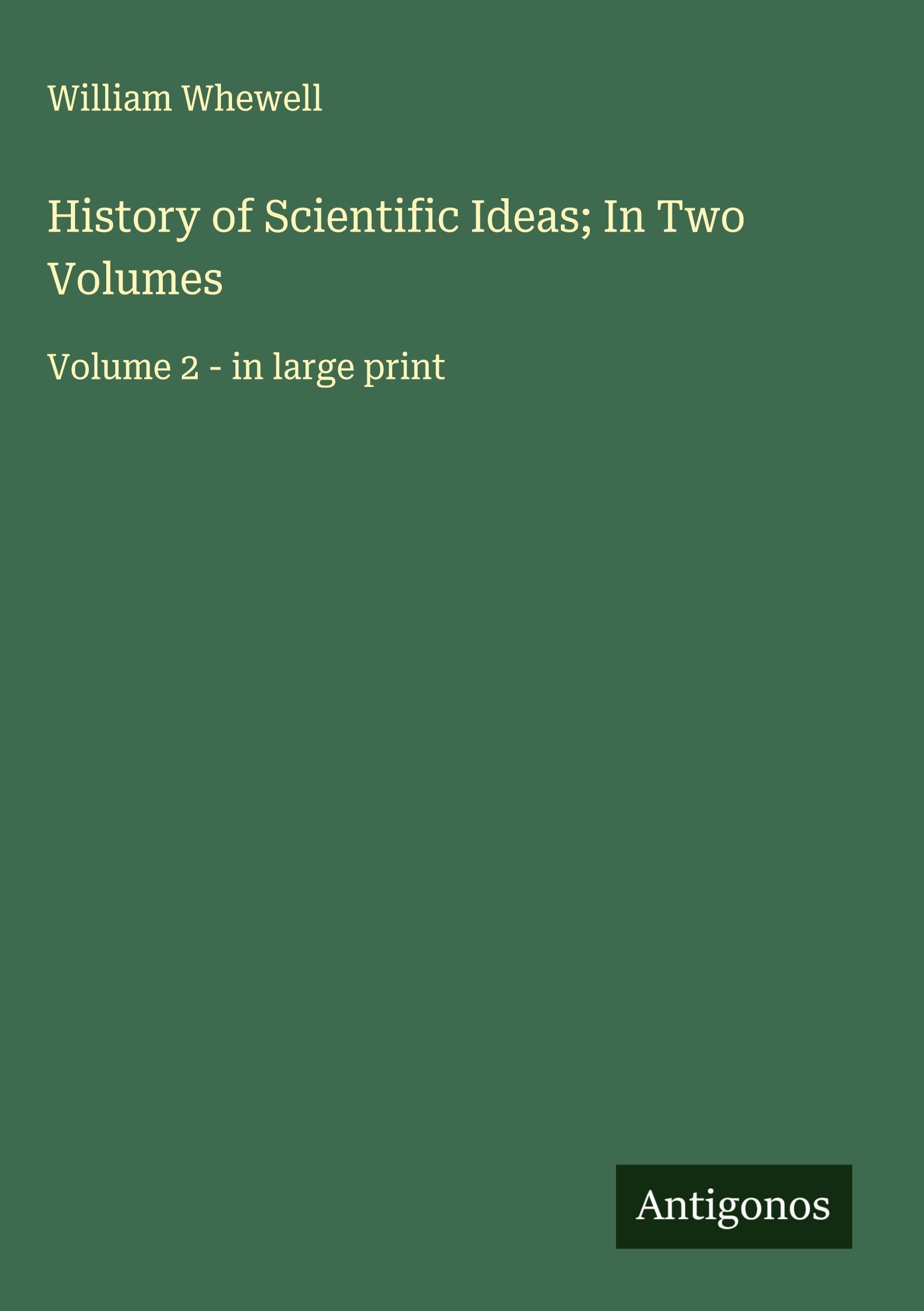 History of Scientific Ideas; In Two Volumes: Volume 2 - in large print