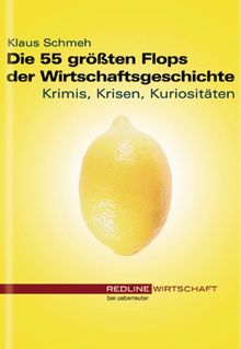 Die 55 größten Flops der Wirtschaftsgeschichte. Krimis, Krisen, Kuriositäten