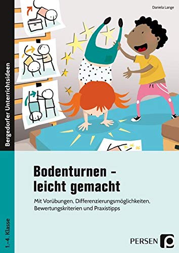Bodenturnen - leicht gemacht: Mit Vorübungen, Differenzierungsmöglichkeiten, Bewertungskriterien und Praxistipps (1. bis 4. Klasse)