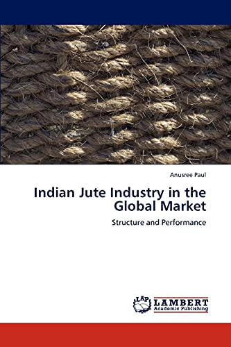 Indian Jute Industry in the Global Market: Structure and Performance