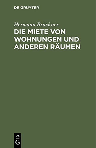 Die Miete von Wohnungen und anderen Räumen: Nach dem Bürgerlichen Gesetzbuch für das Deutsche Reich unter Berücksichtigung der Ausführungsgesetze der deutschen Bundesstaaten