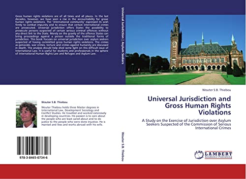 Universal Jurisdiction and Gross Human Rights Violations: A Study on the Exercise of Jurisdiction over Asylum Seekers Suspected of the Commission of Serious International Crimes