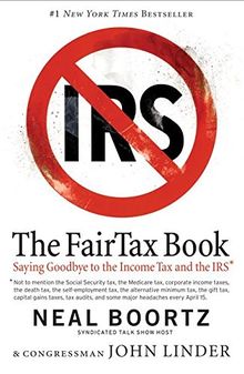 The Fair Tax Book: Saying Goodbye to the Income Tax and the IRS