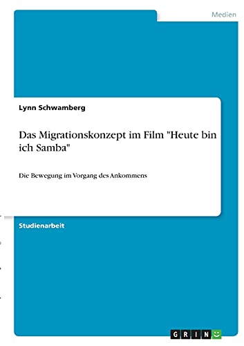 Das Migrationskonzept im Film Heute bin ich Samba: Die Bewegung im Vorgang des Ankommens