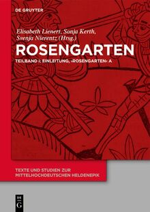 Rosengarten: Teilband I: Einleitung, 'Rosengarten' A. Teilband II: 'Rosengarten' DP. Teilband III: 'Rosengarten' C, 'Rosengarten' F, 'Niederdeutscher ... zur mittelhochdeutschen Heldenepik, 8)
