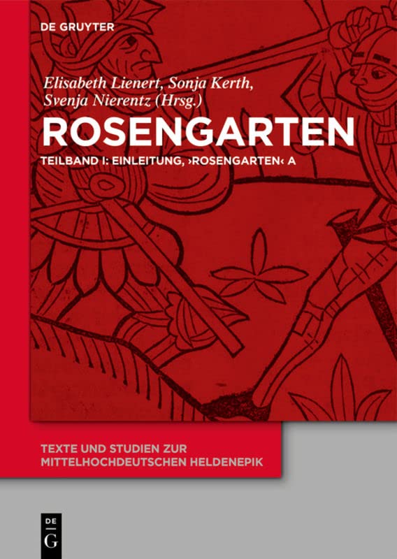 Rosengarten: Teilband I: Einleitung, 'Rosengarten' A. Teilband II: 'Rosengarten' DP. Teilband III: 'Rosengarten' C, 'Rosengarten' F, 'Niederdeutscher ... zur mittelhochdeutschen Heldenepik, 8)