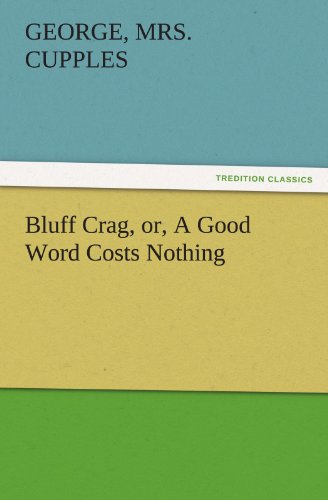 Bluff Crag, or, A Good Word Costs Nothing (TREDITION CLASSICS)