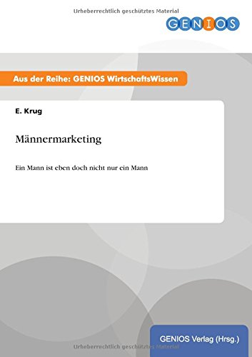 Männermarketing: Ein Mann ist eben doch nicht nur ein Mann