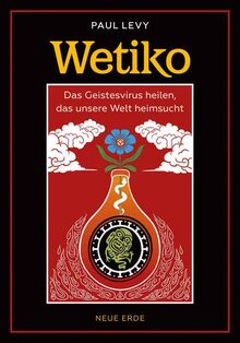 Wetiko: Das Geistesvirus heilen, das unsere Welt heimsucht