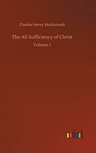 The All-Sufficiency of Christ: Volume 1