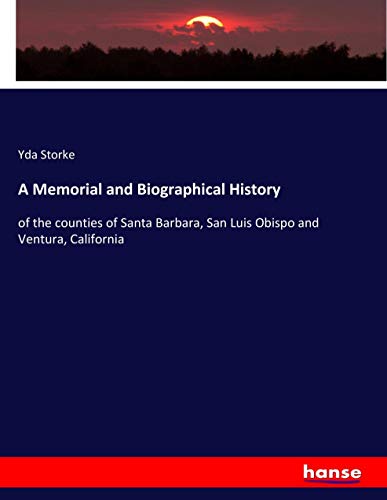 A Memorial and Biographical History: of the counties of Santa Barbara, San Luis Obispo and Ventura, California