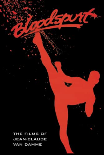 Hayes, David C. Bloodspurt - The Films Of Jean-Claude Van Damme