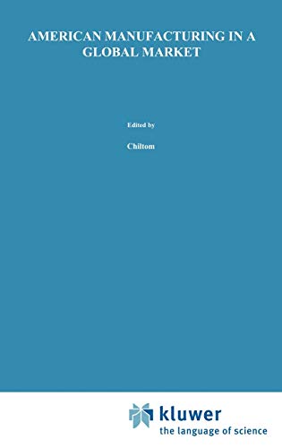 American Manufacturing in a Global Market (Theory and Decision Library.)