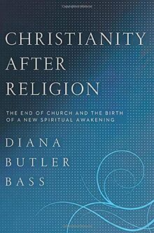 Christianity After Religion: The End of Church and the Birth of a New Spiritual Awakening