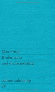 Biedermann und die Brandstifter: Ein Lehrstück ohne Lehre. Mit einem Nachspiel (edition suhrkamp)