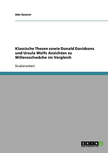 Klassische Thesen sowie Donald Davidsons und Ursula Wolfs Ansichten zu Willensschwäche im Vergleich