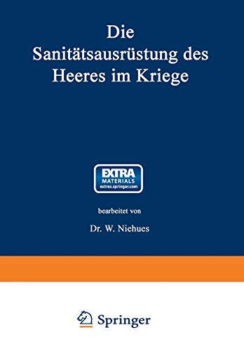 Die Sanitätsausrüstung des Heeres im Kriege: Mit Genehmigung des Königl. Preußischen Kriegsministeriums unter Benutzung amtlicher Quellen (Bibliothek von Coler-von Schjerning, 37, Band 37)
