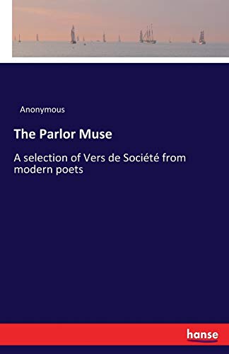 The Parlor Muse: A selection of Vers de Société from modern poets