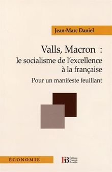 Valls, Macron : le socialisme de l'excellence à la française : pour un manifeste feuillant