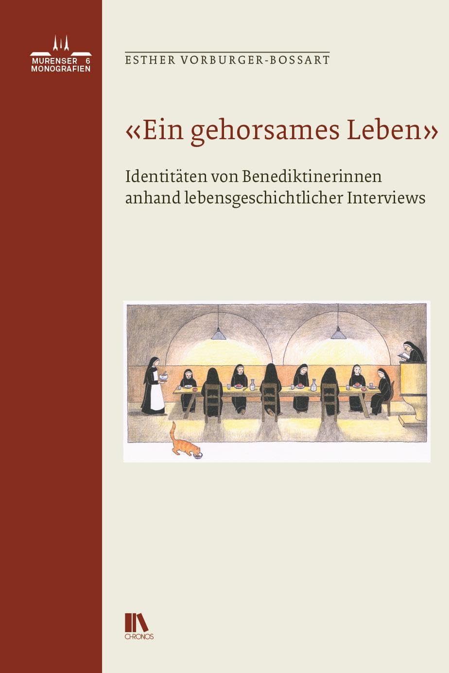 «Ein gehorsames Leben»: Identitäten von Benediktinerinnen anhand lebensgeschichtlicher Interviews (Murenser Monografien)