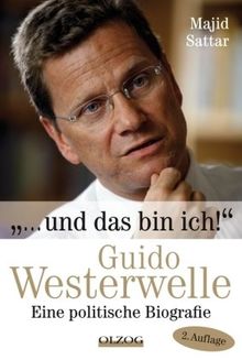 ... Und das bin ich!: Guido Westerwelle - Eine politische Biografie