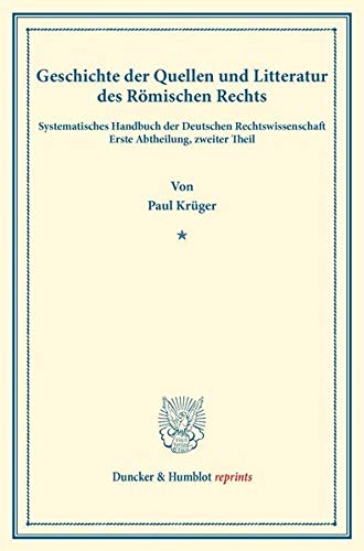 Geschichte der Quellen und Litteratur des Römischen Rechts.: Systematisches Handbuch der Deutschen Rechtswissenschaft. Erste Abtheilung, zweiter ... Karl Binding. (Duncker & Humblot reprints)