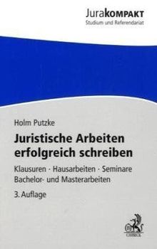 Juristische Arbeiten erfolgreich schreiben: Klausuren, Hausarbeiten, Seminare, Bachelor- und Masterarbeiten