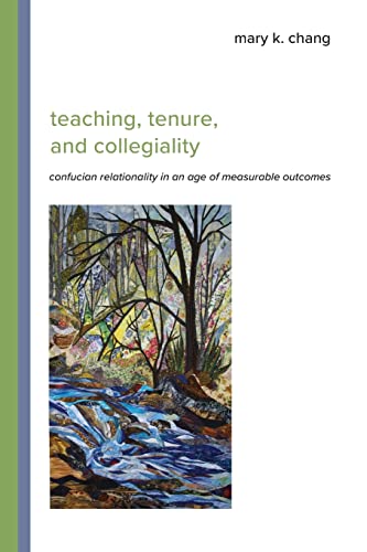 Chang, Mary K. Teaching, Tenure, And Collegiality, Confucian Relationality In An Age Of Measurable Outcomes (Asian Studies Development)