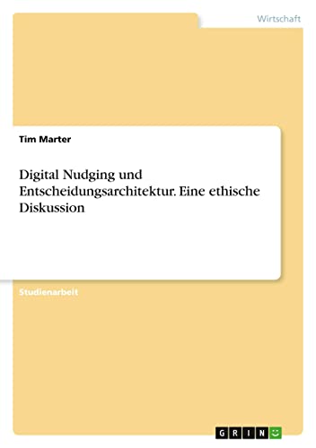 Digital Nudging und Entscheidungsarchitektur. Eine ethische Diskussion