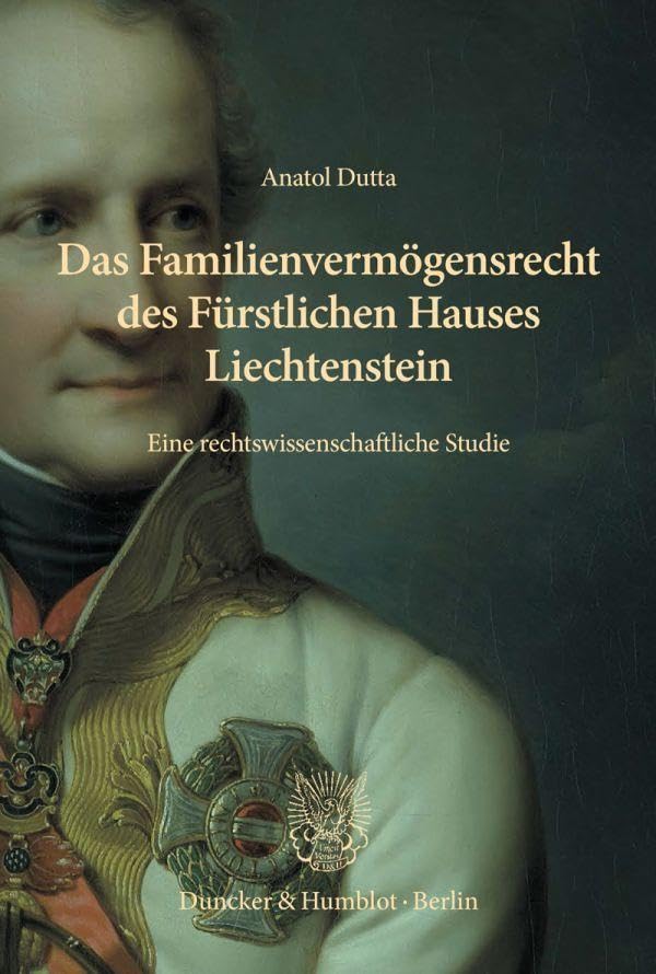 Das Familienvermögensrecht des Fürstlichen Hauses Liechtenstein: Eine rechtswissenschaftliche Studie. Mit einer Edition ausgewählter Quellen und erläuternden Anmerkungen von Arthur Stögmann