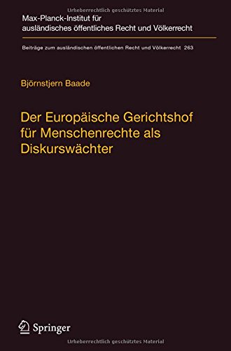 Der Europäische Gerichtshof für Menschenrechte als Diskurswächter: Zur Methodik, Legitimität und Rolle des Gerichtshofs im ... öffentlichen Recht und Völkerrecht)