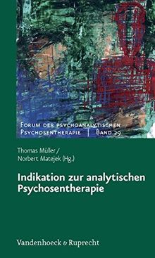 Indikation zur analytischen Psychosentherapie (Forum Der Psychoanalytischen Psychosentherapie)