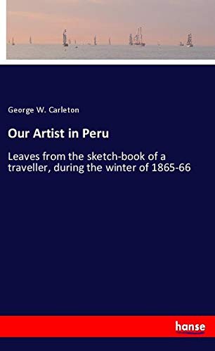 Our Artist in Peru: Leaves from the sketch-book of a traveller, during the winter of 1865-66