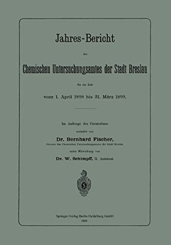 Jahres-Bericht des Chemischen Untersuchungsamtes der Stadt Breslau für die Zeit vom 1. April 1898 bis 31. März 1899