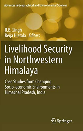 Livelihood Security in Northwestern Himalaya: Case Studies from Changing Socio-economic Environments in Himachal Pradesh, India (Advances in Geographical and Environmental Sciences)