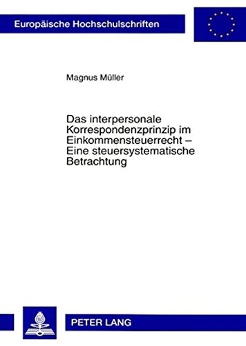 Das interpersonale Korrespondenzprinzip im Einkommensteuerrecht - Eine steuersystematische Betrachtung (Europäische Hochschulschriften - Reihe II)