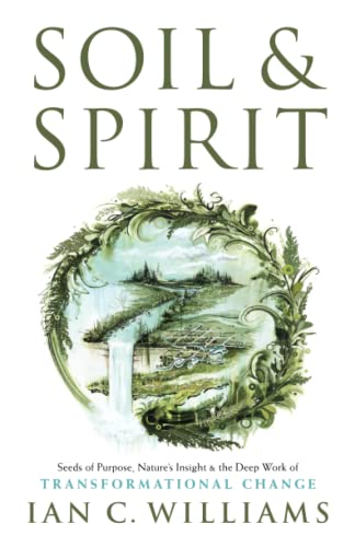 Soil & Spirit: Seeds of Purpose, Nature’s Insight & the Deep Work of Transformational Change