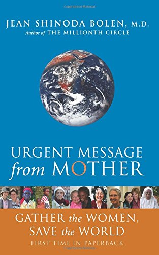 Bolen, Jean Shinoda, M. D. Urgent Message From Mother, Gather The Women And Save The World, Gather The Women, Save The World