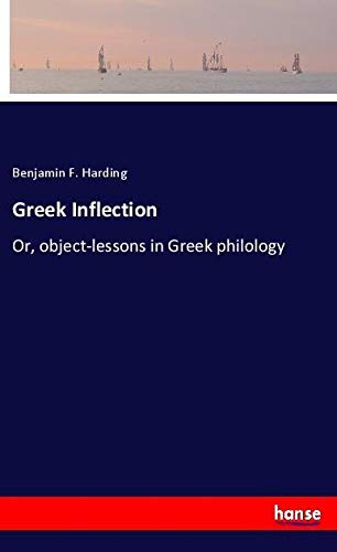 Greek Inflection: Or, object-lessons in Greek philology