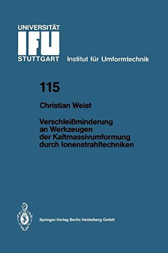 Berichte aus dem Institut für Umformtechnik, Universität Stuttgart, Nr. 115: Verschleißminderung an Werkzeugen der Kaltmassivumformung durch lonenstrahltechniken