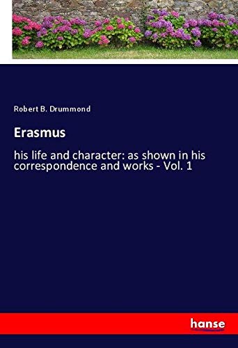 Erasmus: his life and character: as shown in his correspondence and works - Vol. 1